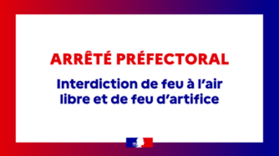 Interdiction de feu à l’air libre et d’usage d’artifices pyrotechniques
